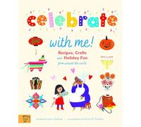 Celebrate With Me!: Recipes, Crafts and Holiday Fun from around the World