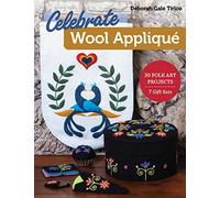 Celebrate Wool Appliqué: 30 Folk Art Projects; 7 Gift Sets