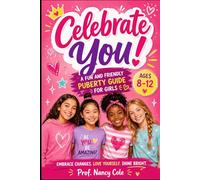 Celebrate You!: A Fun and Friendly Puberty Guide for Girls Ages 8-12: 3 (Puberty - Growing Up, One Change at a Time)