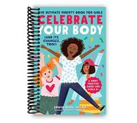 Celebrate Your Body (and Its Changes, Too!): The Ultimate Puberty Book for Girls (Celebrate Your Body, 1)