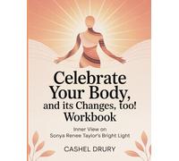 Celebrate Your Body, And It's Changes, Too! Workbook: Inner View on Sonya Renee Taylor's Bright Light
