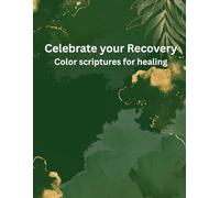 Celebrate your Recovery and Restore your Strength: Color Scriptures for Healing