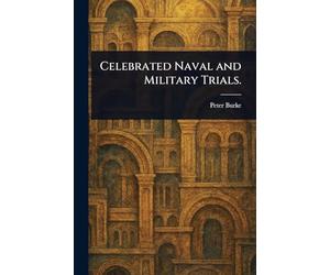 Celebrated Naval and Military Trials.