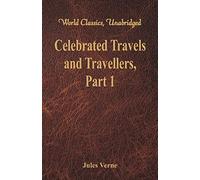 Celebrated Travels and Travellers:: The Exploration of the World - Part 1