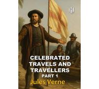 CELEBRATED TRAVELS AND TRAVELLERS (Translated) (Annotated): Part 1