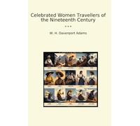 Celebrated Women Travellers of the Nineteenth Century (Classic Books)