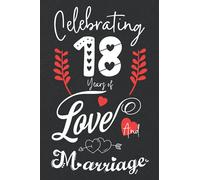 Celebrating 18 Years Of Love And Marriage: 18th couple wedding anniversary gift for both, her and him, lined Notebook, 100 pages, 6 in x 9 in (15.2 x 22.9 cm)