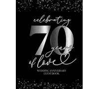 Celebrating 70 Years Of Love Wedding Anniversary Guestbook: With Gift Log And Thank You Tracker - Silver Black Edition