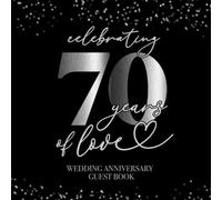 Celebrating 70 Years Of Love Wedding Anniversary Guestbook: With Gift Log And Thank You Tracker - Silver Black Edition