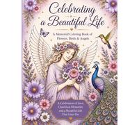 Celebrating a beautiful life: A Memorial Coloring Book of Flowers, Birds and Angels