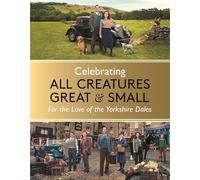 Celebrating All Creatures Great & Small : For the Love of the Yorkshire Dales