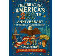 Celebrating America's 250th Anniversary An American Coloring Book Journey: The United States Semiquincentennial Coloring Book (Mama T Adult Coloring Books: A Collection of Artful Escapes)