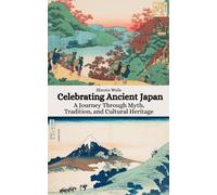 Celebrating Ancient Japan: A Journey Through Myth, Tradition, and Cultural Heritage