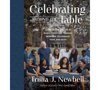 Celebrating Around The Table: Learning the Stories of Black Christians Through Readings, Fellowship, Food, and Faith