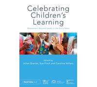 Celebrating Children’s Learning: Assessment Beyond Levels in the Early Years