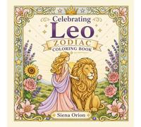 Celebrating Leo Zodiac Coloring Book: Bold and Easy Star Sign Illustrations for Adults and Teens · July and August Birthdays · Astrology Art