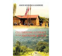 Celebrating Literacy in the Rwenzori Region: Lest We Forget: A Biographical Narrative of Uganda's Youngest Member of Parliament, 1980-1985