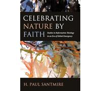 Celebrating Nature by Faith: Studies in Reformation Theology in an Era of Global Emergency