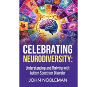 CELEBRATING NEURODIVERSITY: UNDERSTANDING AND THRIVING WITH AUTISM SPECTRUM DISORDER