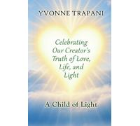Celebrating Our Creator's Truth of Love, Life, and Light: A Child of Light
