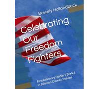 Celebrating Our Freedom Fighters: Revolutionary Soldiers Buried in Johnson County, Indiana