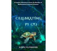 Celebrating Pi: Creative Adventure to Know the Mathematical Irrational Constant