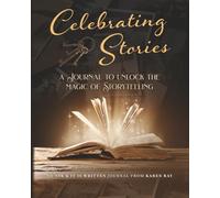Celebrating Stories: A Journal to Unlock the Magic of Storytelling