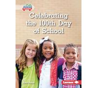 Celebrating the 100th Day of School (Let's Celebrate Holidays (Pull Ahead Readers -- Nonfiction))