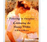 Celebrating the Beauty within: A Book for Women (Believing in Ourselves)