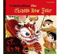 Celebrating the Chinese New Year (Chinese Festivals)