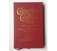 Celebrating the Christian year: prayers and resources for Sundays, Holy days and festivals - years A, B and C, volume III: Advent and the Christmas season