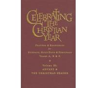 Celebrating the Christian Year - Volume 3: Advent and Christmas Season: Prayers and Resources for Sundays, Holy Days and Festivals