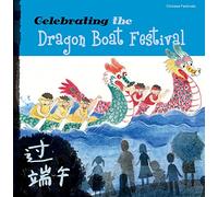 Celebrating the Dragon Boat Festival (Chinese Festivals)