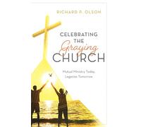 Celebrating the Graying Church: Mutual Ministry Today, Legacies Tomorrow