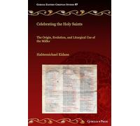 Celebrating the Holy Saints: The Origin, Evolution, and Liturgical Use of the Mälkəʿ: 67 (Gorgias Eastern Christian Studies)
