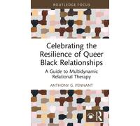 Celebrating the Resilience of Queer Black Relationships : A Guide to Multidynamic Relational Therapy
