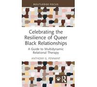 Celebrating the Resilience of Queer Black Relationships: A Guide to Multidynamic Relational Therapy (Leading Conversations on Black Sexualities and Identities)
