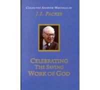 Celebrating the Saving Work of God: v. 1 (Collected Shorter Writings of J. I. Packer)