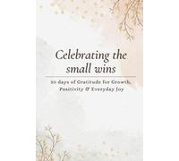 Celebrating the Small Wins: A 30-Day Gratitude Journal.