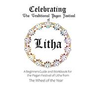 Celebrating the Traditional Pagan Festival of Litha: A Beginners Guide and Workbook for the Pagan Festival of Litha from the Wheel from the Year