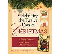 Celebrating the Twelve Days of Christmas: A Family Devotional in the Eastern Orthodox Tradition