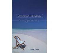 Celebrating Time Alone: Stories Of Splendid Solitude