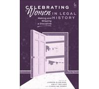 Celebrating Women in Legal History : Making and Shaping a Discipline