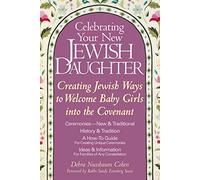 Celebrating Your New Jewish Daughter: Creating Jewish Ways to Welcome Baby Girls into the Covenant