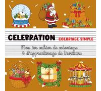 Célébration - Coloriage simple | Mon premier cahier de coloriage & d'apprentissage de l’écriture: Noël, fêtes & ambiance magique