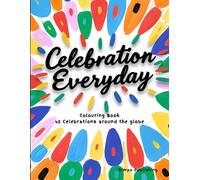 Celebration Everyday Colouring Book: 45 Celebrations Around the Globe