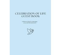 Celebration of Life Guest Book: A Timeless Keepsake to Honor a Life Well Lived