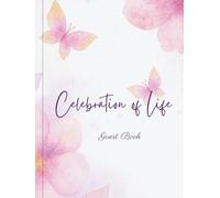 Celebration of Life Guest Book: Memorial Sign-In Book for Funeral or Celebration Ceremony, Elegant Remembrance Guest Book for Memorial Service - ... Memories, Condolences & Messages of Love