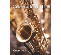Celebration of Life Guest Book - Saxophone Edition: A Memorial Keepsake for Funerals, Wakes & Remembrance Services