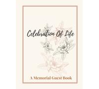 Celebration of Life Guest Book: Sign-in and Memory Book for Funeral Service, Memorial Service, and Wake: A straightforward memorial book gives ... loved ones and provide words of consolation